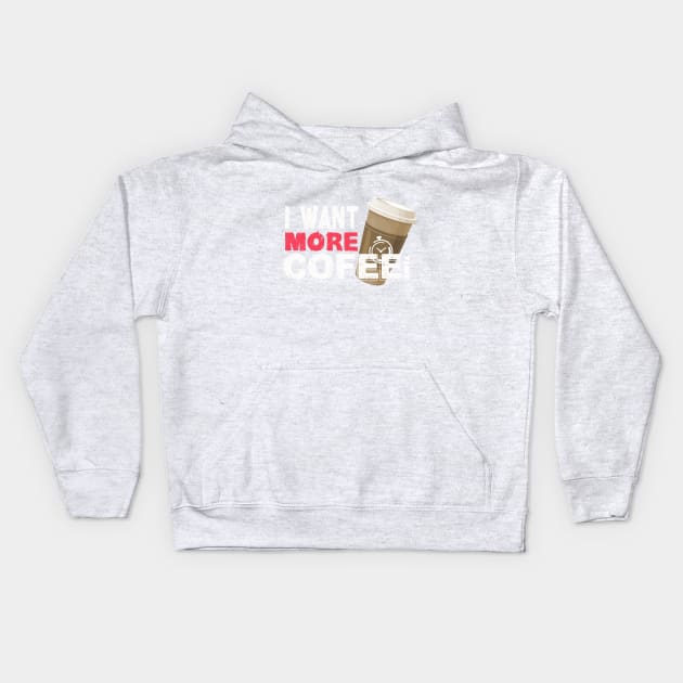I Want More Coffe - White Kids Hoodie by SparkleArt